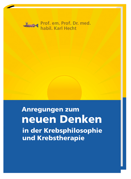 Anregungen zum neuen Denken in der Krebsphilosophie und Krebstherapie